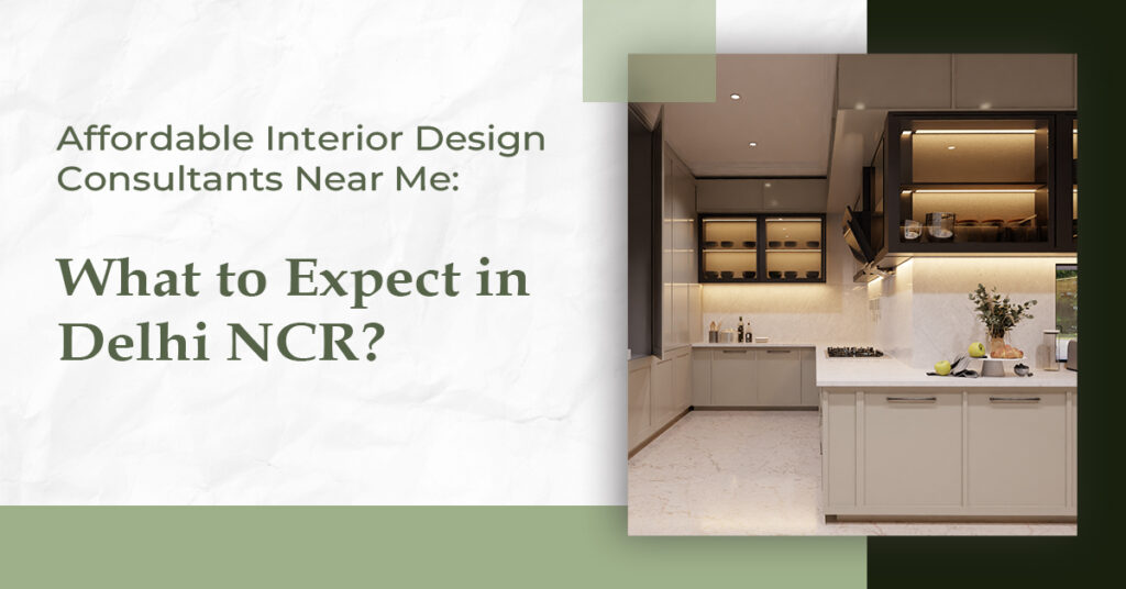 Affordable Interior Design Consultants Near Me What to Expect in Delhi NCR